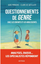 QUESTIONNEMENTS DE  GENRE  CHEZ LES ENFANTS ET ADOLESCENTS - ANALYSES, ENJEUX ... LES SPECIALISTES - MIRKOVIC/GATELLIER - ARTEGE