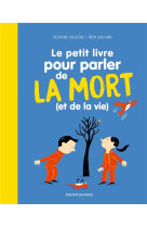 PETIT LIVRE POUR PARLER DE LA MORT (LE) (ET DE LA VIE !) - SAULIERE D-IZARNY-GA - BAYARD JEUNESSE