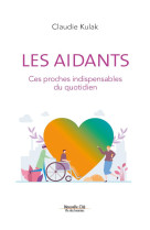 LES AIDANTS  -  CES PROCHES INDISPENSABLES DU QUOTIDIEN - KULAK, CLAUDIE - NOUVELLE CITE