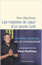 HISTOIRES DE COEUR D-UN JEUNE CURE (LES) - PERE MATTHIEU - FLAMMARION