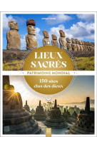 LIEUX SACRES, PATRIMOINE MONDIAL - 150 SITES ELUS DES DIEUX - JUTIER SOPHIE - DU LUMIGNON