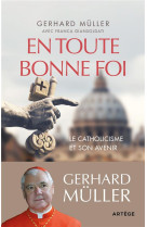 EN TOUTE BONNE FOI : LE CATHOLICISME ET SON AVENIR - MULLER, GERHARD  - ARTEGE