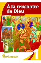 A LA RENCONTRE DE DIEU - ANNEE 1 - RUSSOCKA MADELEINE - Transmettre