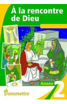 A LA RENCONTRE DE DIEU - ANNEE 2 - RUSSOCKA MADELEINE - Transmettre