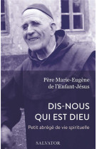 DIS-NOUS QUI EST DIEU / PETIT ABREGE DE VIE SPIRITUELLE - MARIE-EUGENE DE L-EN - SALVATOR