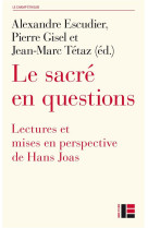 JOAS. LE SACRE EN QUESTIONS - LECTURES ET MISES EN PERSPECTIVE DE HANS JOAS - ESCUDIER/GISEL/TETAZ - SLATKINE