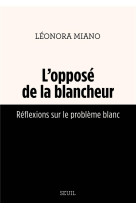 OPPOSE DE LA BLANCHEUR (L-)-REFLEXION SUR LE PROBLEME BLANC - MIANO LEONORA - SEUIL