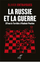 RUSSIE ET LA GUERRE (LA) - D-IVAN LE TERRIBLE À VLADIMIR POUTINE - ENTRAYGUES OLIVIER - CERF