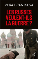 RUSSES VEULENT-ILS LA GUERRE ? (LES)- UN ESSAI D-UNE RUSSE EN TEMPS DE GUERRE - GRANTSEVA VERA - CERF