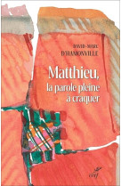 MATTHIEU, LA PAROLE PLEINE A CRAQUER - MATTHIEU 1-7, TRADUCTION ET LECTIO DIVINA - D-HAMONVILLE D-M. - CERF