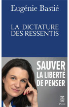 DICTATURE DES RESSENTIS(LA) - BASTIE EUGENIE - PLON