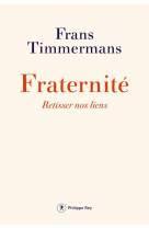 FRATERNITE. RETISSER NOS LIENS - TIMMERMANS FRANS - P. Rey