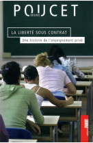 LIBERTE SOUS CONTRAT. UNE HISTOIRE DE L-ENS EIGNEMENT PRIVE (LA) - POUCET BRUNO - FABERT