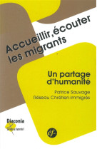 ACCUEILLIR, ECOUTER LES MIGRANTS : UN PARTAGE D-HUMANITE - PATRICE SAUVAGE - Ed. franciscaines