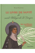 LIVRE DE SANTE DE SAINTE HILDEGARDE DE BINGEN (LE) - PUKOWNIK PETER - Ed. Médicis