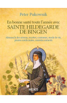 EN BONNE SANTE TOUTE L-ANNEE AVEC SAINTE HILDEGARDE DE BIGEN - PUKOWNIK PETER - Ed. Médicis