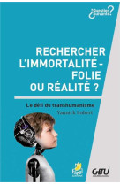 RECHERCHER L IMMORTALITE : FOLIE OU REALITE ? - YANNICK IMBERT - Farel