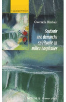 SOUTENIR UNE DEMARCHE SPIRITUELLE EN MILIEU HOSPITALIER - RIMBAUT G - LUMEN VITAE