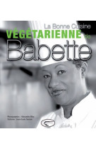 BONNE CUISINE VEGETARIENNE DE BABETTE - DE ROZIERES. BA - ORPHIE