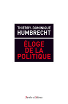 ELOGE DE L-ACTION POLITIQUE - HUMBRECHT T D. - Parole et silence