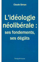 IDEOLOGIE NEOLIBERALE : SES FONDEMENTS, SES DEGATS (L-) - SIMON CLAUDE - Temps présent