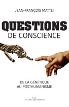 QUESTIONS DE CONSCIENCE - MATTEI JEAN-FRANCOIS - Les Liens qui libèrent