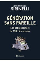 GENERATION SANS PAREILLE LES BABY BOOMERS D E 1945 A NOS JOURS - SIRINELLI J-F. - Tallandier