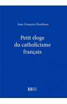 PETIT ELOGE DU CATHOLICISME FRANCAIS - BOUTHORS J-F. - Ed. Nouvelles François Bourin