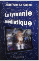 LA TYRANNIE MEDIATIQUE - JEAN YVES LE GALLOU - Via romana