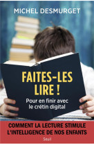 FAITES-LES LIRE ! POUR EN FINIR AVEC LE CRETIN DIGITAL - DESMURGET MICHEL - SEUIL