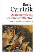 QUARANTE VOLEURS EN CARENCE AFFECTIVE - BAGARRES ANIMALES ET GUERRES HUMAINES - CYRULNIK BORIS - JACOB