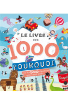 LIVRE DES 1000 POURQUOI (LE) - ET LES 1000 REPONSES QUI VONT AVEC - COLLECTIF - NC