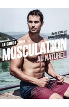 LE GUIDE DE LA MUSCULATION AU NATUREL -  COIA, RUDY - THIERRY SOUCCAR