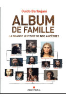 ALBUM DE FAMILLE - LA GRANDE HISTOIRE DE NOS ANCETRES - BARBUJANI GUIDO - ALBIN MICHEL