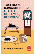 CAFE DU TEMPS RETROUVE (LE) - KAWAGUCHI TOSHIKAZU - LGF/Livre de Poche