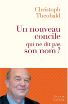 UN NOUVEAU CONCILE QUI NE DIT PAS SON NOM - THEOBALD CHRISTOPH - SALVATOR