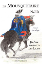 MOUSQUETAIRE NOIR (LE) - ARNAULD DES LIONS - DRAPEAU BLANC