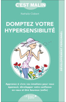 C'EST MALIN POCHE : DOMPTER SON HYPERSENSIBILITE  -  APPRENEZ A VIVRE VOS EMOTIONS POUR VOUS EPANOUIR, DEVELOPPEZ VOTRE CONFIANCE EN VOUS ET ETRE HEUREUX (ENFIN) - Clobert Nathalie - Leduc.s éditions