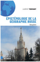 EPISTEMOLOGIE DE LA GEOGRAPHIE RUSSE - GEOSPHERE - TOUCHART LAURENT - L'HARMATTAN