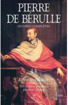 OEUVRES COMPLETES - TOME 13 CORRESPONDANCE - BERULLE PIERRE DE - CERF