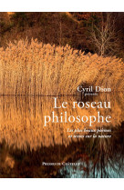 LE ROSEAU PHILOSOPHE - ANTHOLOGIE DES PLUS BEAUX TEXTES SUR LA NATURE - DION CYRIL - PRESSES CHATELE