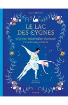 LE LAC DES CYGNES ET LES PLUS BEAUX BALLETS CLASSIQUES RACONTES AUX ENFANTS - XXX - MAME