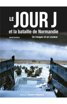 LE DEBARQUEMENT ET LA BATAILLE DE NORMANDIE EN IMAGE ET EN COULEUR - RONDEAU BENOIT - OUEST FRANCE