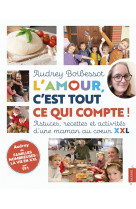 AMOUR (L-), C-EST TOUT CE QUI COMPTE ! ASTUCES, RECETTES ET ACTIVITES D-UNE MAMAN AU C UR XXL - BOIBESSOT AUDREY - MAME