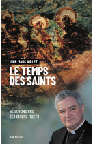 LE TEMPS DES SAINTS - NE SOYONS PAS DES CHIENS MUETS - AILLET, MARC - ARTEGE