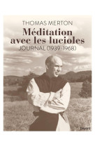 MEDITATION AVEC LES LUCIOLES / JOURNAL ( 1939-1968 ) - THOMAS MERTON - BAYARD CULTURE