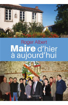 MAIRE D-HIER A AUJOURD-HUI (GESTE) (COLL. BEAU PETIT PAYS ) - ALBERT ROGER - GESTE