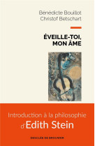 EVEILLE-TOI, MON AME - INTRODUCTION A LA PHILOSOPHIE D-EDITH STEIN - BOUILLOT/BETSCHART - Desclee De Brouwer