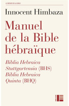 MANUEL DE LA BIBLE HEBRAIQUE - BIBLIA HEBRAICA STUTTGARTENSIA (BHS) ET BIBLIA HEBRAICA QUINTA (BHQ) - HIMBAZA INNOCENT - SLATKINE