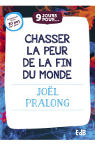 9 JOURS POUR CHASSER LA PEUR DE LA FIN DU MONDE - PRALONG JOEL - BEATITUDES